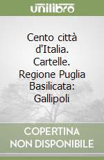 Cento città d'Italia. Cartelle. Regione Puglia Basilicata: Gallipoli libro