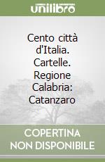 Cento città d'Italia. Cartelle. Regione Calabria: Catanzaro libro