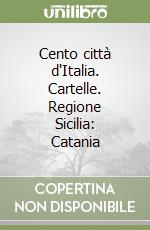 Cento città d'Italia. Cartelle. Regione Sicilia: Catania libro