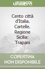 Cento città d'Italia. Cartelle. Regione Sicilia: Trapani libro