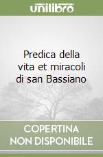 Predica della vita et miracoli di san Bassiano