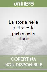 La storia nelle pietre = le pietre nella storia