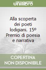 Alla scoperta dei poeti lodigiani. 15º Premio di poesia e narrativa