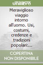 Meraviglioso viaggio intorno all'uomo. Usi, costumi, credenze e tradizioni popolari: folklore lodigiano libro