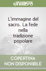 L'immagine del sacro. La fede nella tradizione popolare libro