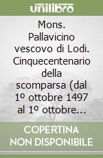 Mons. Pallavicino vescovo di Lodi. Cinquecentenario della scomparsa (dal 1º ottobre 1497 al 1º ottobre 1997) libro