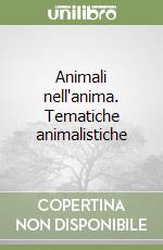 Animali nell'anima. Tematiche animalistiche libro