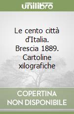 Le cento città d'Italia. Brescia 1889. Cartoline xilografiche libro