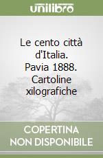 Le cento città d'Italia. Pavia 1888. Cartoline xilografiche libro