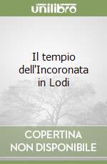 Il tempio dell'Incoronata in Lodi libro