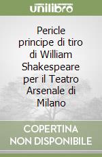 Pericle principe di tiro di William Shakespeare per il Teatro Arsenale di Milano libro