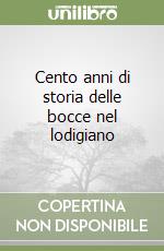 Cento anni di storia delle bocce nel lodigiano libro