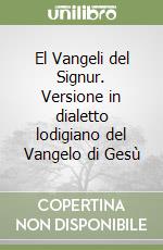 El Vangeli del Signur. Versione in dialetto lodigiano del Vangelo di Gesù