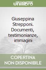 Giuseppina Strepponi. Documenti, testimonianze, immagini libro