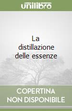 La distillazione delle essenze libro