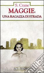 Maggie; una ragazza di strada libro