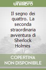 Il segno dei quattro. La seconda straordinaria avventura di Sherlock Holmes libro