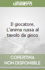 Il giocatore. L'anima russa al tavolo da gioco libro