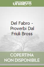 Del Fabro - Proverbi Dal Friuli Bross libro