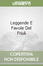 Leggende E Favole Del Friuli libro