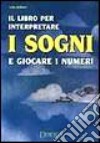 Il libro per interpretare i sogni e giocare i numeri libro