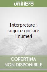 Interpretare i sogni e giocare i numeri libro usato