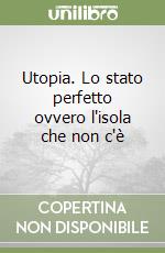 Utopia. Lo stato perfetto ovvero l'isola che non c'è libro