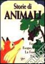 Storie di animali. Favole di Esopo, Fedro, La Fontaine, Tolstoj... libro