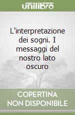 L'interpretazione dei sogni. I messaggi del nostro lato oscuro libro