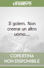 Il golem. Non creerai un altro uomo... libro