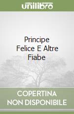 Principe Felice E Altre Fiabe libro