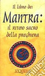 Il libro dei mantra. Il ritmo sacro della preghiera libro