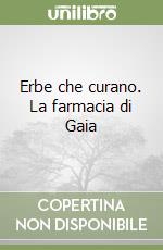 Erbe che curano. La farmacia di Gaia libro