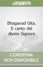 Bhagavad Gita. Il canto del divino Signore libro