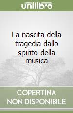 La nascita della tragedia dallo spirito della musica libro