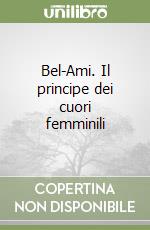 Bel-Ami. Il principe dei cuori femminili libro