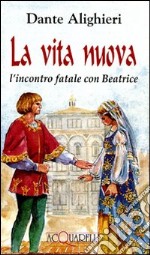 La vita nuova. L'incontro fatale con Beatrice libro