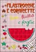 Filastrocche e cornicette. Fiori, frutta e foglie