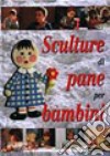 Sculture di pane per bambini libro