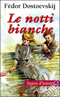 Le notti bianche. Sogno d'amore libro