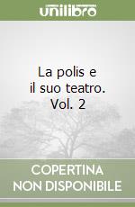 La polis e il suo teatro. Vol. 2