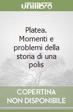 Platea. Momenti e problemi della storia di una polis