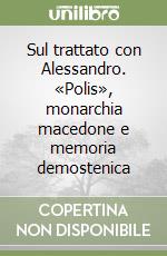 Sul trattato con Alessandro. «Polis», monarchia macedone e memoria demostenica libro