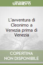 L'avventura di Cleonimo a Venezia prima di Venezia libro