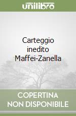 Carteggio inedito Maffei-Zanella libro