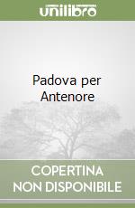 Padova per Antenore