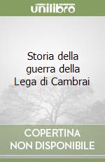 Storia della guerra della Lega di Cambrai libro