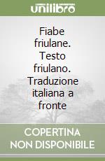 Fiabe friulane. Testo friulano. Traduzione italiana a fronte