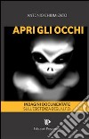 Apri gli occhi. Indagini documentate sull'esistenza degli alieni libro