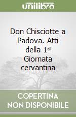 Don Chisciotte a Padova. Atti della 1ª Giornata cervantina libro